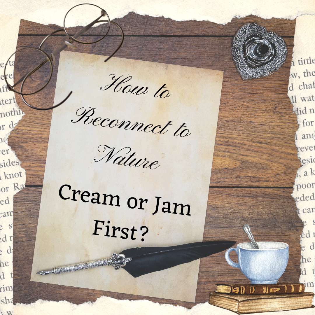 How to Reconnect to Nature - Cream or Jam First?